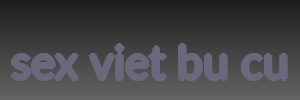 sex viet bu cu